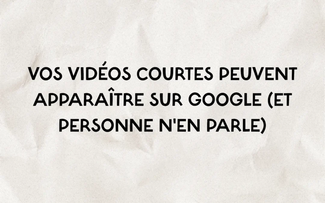 Vos vidéos courtes peuvent apparaître sur Google (et personne n’en parle)